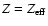 $Z=Z_{\rm eff}$