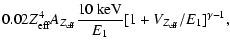$\displaystyle 0.02
Z_{\rm eff}^4A_{Z_{\rm eff}}\frac{10~\rm keV}{E_1}[1+V_{Z_{\rm eff}}/E_1]^{\gamma-1},$