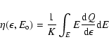 \begin{displaymath}\eta(\epsilon,E_{\rm o}) =\frac{1}{K}\int_E E\frac{{\rm d}Q}{\rm d\epsilon} {\rm d}E
\end{displaymath}