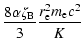 $\displaystyle \frac{8\alpha\zeta_{\rm B}}{3}\frac{r_{\rm e}^2m_{\rm e}c^2}{K}$