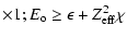 $\displaystyle \times 1; E_{\rm o}\ge\epsilon+Z_{\rm eff}^2 \chi$