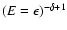 $ (E=\epsilon)^{-\delta+1}$