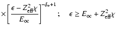 $\displaystyle \displaystyle\times\left[\frac{\epsilon-Z_{\rm eff}^2\chi}{E_{\rm...
...}\right]^{-\delta_{\rm o} + 1}; \quad
\epsilon \ge E_{\rm oc}+Z_{\rm eff}^2\chi$