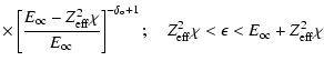 $\displaystyle \displaystyle\times \left[\frac{E_{\rm oc}-Z_{\rm eff}^2\chi}{E_{...
...a_{\rm o} + 1}; \quad Z_{\rm eff}^2\chi<\epsilon <
E_{\rm oc}+Z_{\rm eff}^2\chi$
