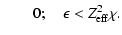 $\displaystyle \qquad 0;\quad \epsilon < Z_{\rm eff}^2\chi.$