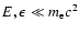 $E,\epsilon \ll m_{\rm e}c^2$