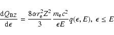 \begin{displaymath}\frac{{\rm d}Q_{{\rm B}Z}}{\rm d\epsilon}=\frac{8\alpha r_{\r...
...3}\frac{m_{\rm e}c^2}{\epsilon E}q(\epsilon,E), ~\epsilon\le E
\end{displaymath}