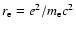 $r_{\rm e}=e^2/m_{\rm e}c^2$
