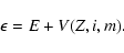 \begin{displaymath}\epsilon=E +V(Z,i,m).
\end{displaymath}