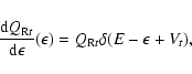 \begin{displaymath}\frac{{\rm d}Q_{{\rm R}t}}{\rm d\epsilon}(\epsilon)=Q_{{\rm R}t}\delta(E-\epsilon+V_t),
\end{displaymath}