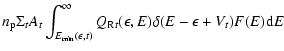 $\displaystyle n_{\rm p}\Sigma_t A_t\int_{E_{\rm min}(\epsilon,t)}^\infty
Q_{{\rm R}t}(\epsilon,E)\delta(E-\epsilon +V_t)F(E){\rm d}E$