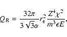 \begin{displaymath}Q_{\rm R}=\frac{32\pi}{3{\sqrt
3}\alpha}r_{\rm e}^2\frac{Z^4\chi^2}{m^3\epsilon E},
\end{displaymath}