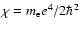 $\chi=m_{\rm e} e^4/2\hbar^2$