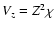 $V_z = Z^2\chi$