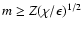 $m\ge Z(\chi/\epsilon)^{1/2}$