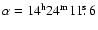 $\alpha=14^{\rm {h}}24^{\rm {m}}11\hbox{$.\!\!^{\rm s}$ }6$
