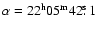 $\alpha=22^{\rm {h}}05^{\rm {m}}42\hbox{$.\!\!^{\rm s}$ }1$