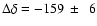 $\Delta \delta = -159~\pm~~6$