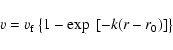 \begin{displaymath}v = v_{\rm f} \left\lbrace 1 - {\rm exp}~\left[ -k (r - r_0)\right] \right\rbrace
\end{displaymath}