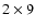 $2 \times 9$