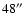 $48\hbox{$^{\prime\prime}$ }$
