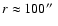$r\approx 100\hbox{$^{\prime\prime}$ }$