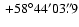 $ ~ {+58}^{\circ}{44}^{\prime}{03}^{\prime\prime}\!\!\!.\;\!{9} $