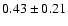 $
0.43 \pm 0.21 $