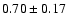 $ 0.70 \pm 0.17 $