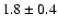 $ 1.8 \pm 0.4 $