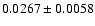 $ 0.0267 \pm 0.0058 $