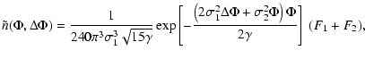 $\displaystyle %
\tilde{n}(\Phi,\Delta\Phi)=\frac{1}{240\pi^3\sigma_1^3\sqrt{15\...
...ft(2\sigma_1^2\Delta\Phi+\sigma_2^2\Phi\right)\Phi}{2\gamma}\right] ~(F_1+F_2),$