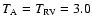$T_{\rm A} = T_{\rm RV} = 3.0$