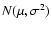 $N(\mu , \sigma ^{2})$