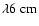 $\lambda 6~\rm cm$