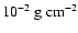 $10^{-2}~\rm g~cm^{-2}$