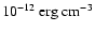 $10^{-12}~{\rm erg~cm^{-3}}$