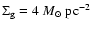 $\Sigma_{\rm g}=4~M_\odot~\rm pc^{-2}$