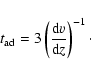 \begin{displaymath}%
t_{\rm ad}=3\left(\frac{{\rm d} v}{{\rm d}z}\right)^{-1}\cdot
\end{displaymath}
