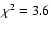 $\chi^2=3.6$