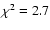 $\chi^2=2.7$