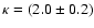 $\kappa=(2.0\pm0.2)$