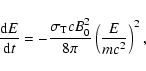 \begin{displaymath}%
\frac{{\rm d}E}{{\rm d}t} = -\frac{\sigma_{\rm
T}cB_0^2}{8\pi}\left(\frac{E}{mc^2}\right)^2,
\end{displaymath}