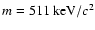 $m=511~{\rm keV}/c^2$