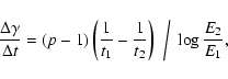 \begin{displaymath}%
\frac{\Delta\gamma}{\Delta
t}=(p-1)\left(\frac{1}{t_1}-\frac{1}{t_2}\right)~\left /~\log\frac{E_2}{E_1},\right.
\end{displaymath}