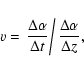 \begin{displaymath}%
{v}=\left.\frac{\Delta\alpha}{\Delta
t}\right / \frac{\Delta\alpha}{\Delta z},
\end{displaymath}