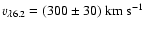 $v_{\lambda 6.2}=(300\pm 30)~{\rm km~s}^{-1}$