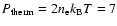 $P_{\rm therm}=2n_{\rm e}k_{\rm B}T=7$