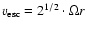 ${v}_{\rm esc}=2^{1/2}\cdot \Omega r$