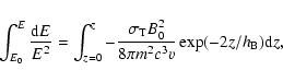 \begin{displaymath}%
\int_{E_0}^{E}\frac{{\rm d}E}{E^2}=\int_{z=0}^{z}-\frac{\sigma_{\rm
T}B_0^2}{8\pi m^2c^3 v}\exp(-2z/h_{\rm B}){\rm d}z,
\end{displaymath}